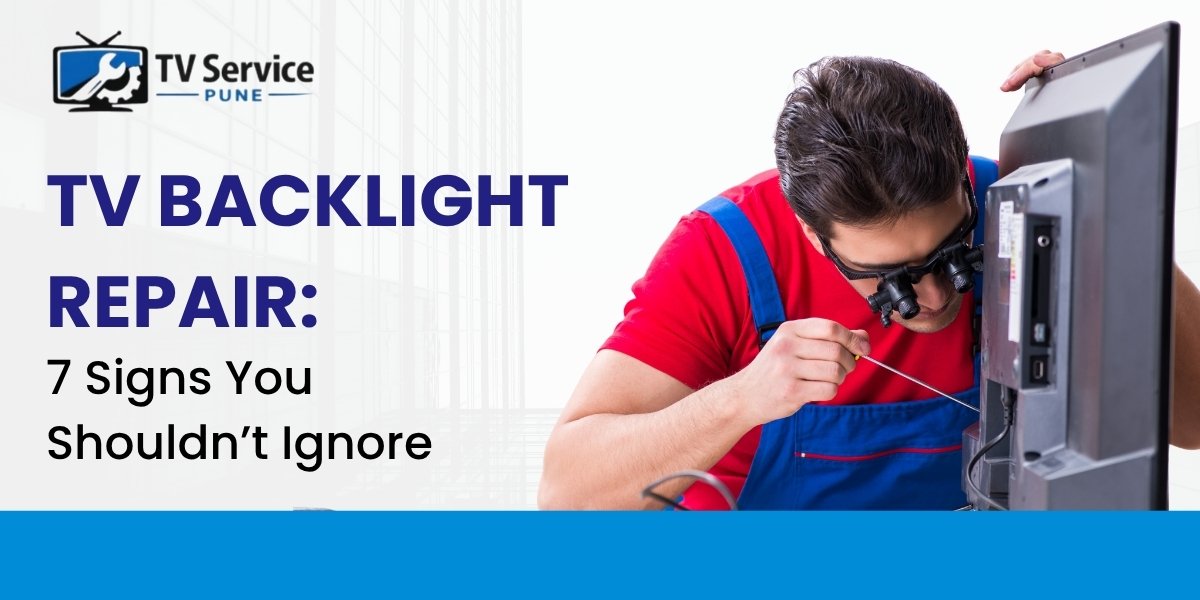 You are currently viewing TV Backlight Repair: 7 Signs You Shouldn’t Ignore