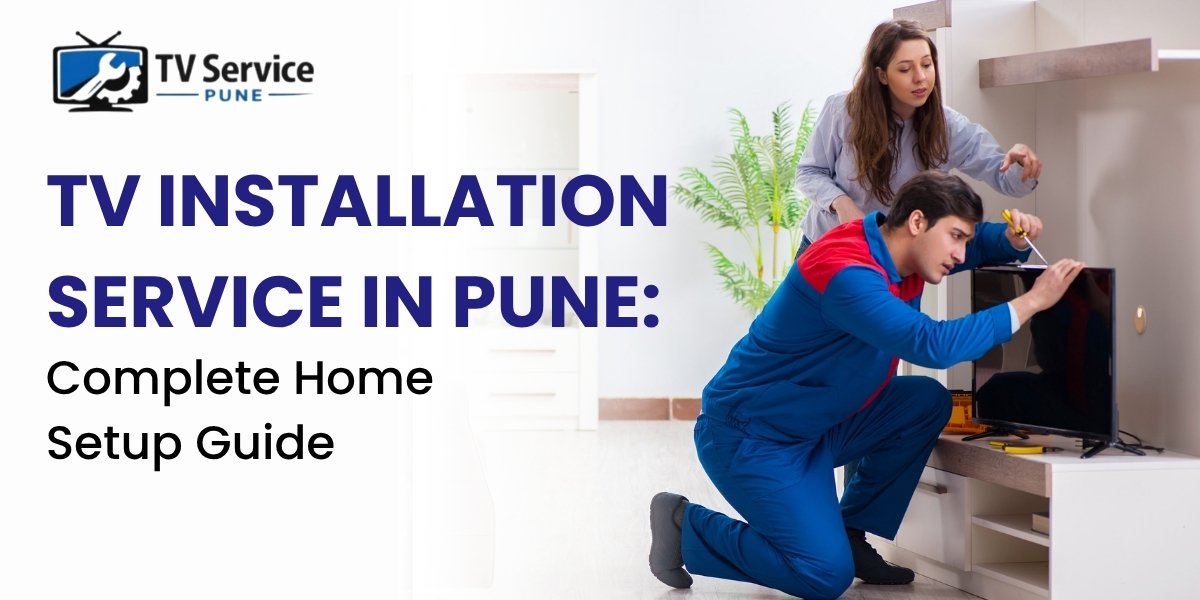 You are currently viewing TV Installation Service in Pune: Complete Home Setup Guide